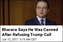 Bharara Says He Was Canned After Refusing Trump Call