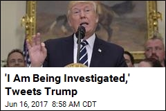 &#39;I Am Being Investigated,&#39; Tweets Trump