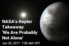 NASA&#39;s Kepler Takeaway: &#39;We Are Probably Not Alone&#39;