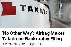 &#39;No Other Way&#39;: Airbag Maker Takata on Bankruptcy Filing