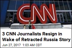 3 CNN Journalists Resign in Wake of Retracted Russia Story