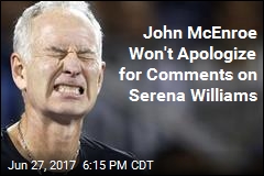 John McEnroe Won&#39;t Apologize for Comments on Serena Williams