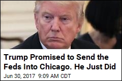 Trump Promised to Send the Feds Into Chicago. He Just Did