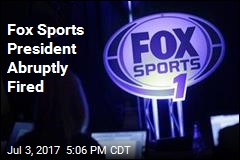 Fox Sports President Abruptly Fired