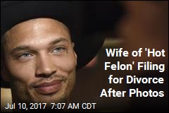 Wife of &#39;Hot Felon&#39; Filing for Divorce After Photos