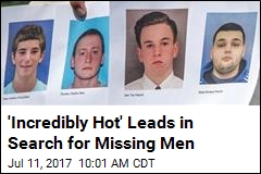 &#39;Incredibly Hot&#39; Leads in Search for Missing Men