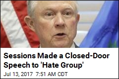 Sessions Made a Closed-Door Speech to &#39;Hate Group&#39;