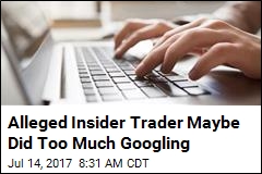 Alleged Insider Trader Maybe Did Too Much Googling