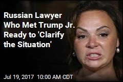 Russian Lawyer Who Met Trump Jr. Ready to Share &#39;Real Story&#39;