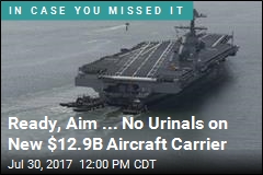 One Thing You Won&#39;t Find on $12.9B Aircraft Carrier: Urinals