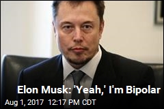 Elon Musk: I Might Be Bipolar