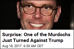 Surprise: One of the Murdochs Just Turned Against Trump