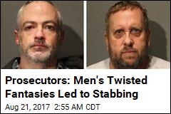 Prosecutors: Men&#39;s Twisted Fantasies Led to Stabbing