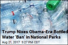 Trump Overturns Bottled Water &#39;Ban&#39; in National Parks