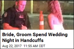 Bride, Groom Spend Wedding Night in Handcuffs