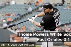 Thome Powers White Sox Past Orioles 3-1