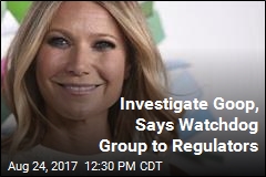 Watchdog Group Wants Gwyneth&#39;s Goop Investigated