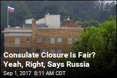 Consulate Closure Is Fair? Yeah, Right, Says Russia