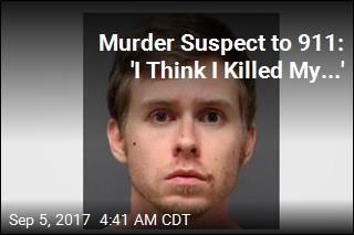 Murder Suspect to 911: &#39;I Think I Killed My...&#39;