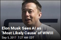 Elon Musk Sees AI as &#39;Most Likely Cause&#39; of WWIII