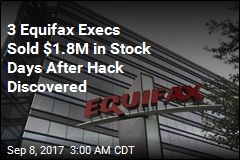 3 Execs Sold Stock After Equifax Discovered Massive Data Breach