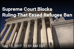 Supreme Court Blocks Ruling That Eased Refugee Ban