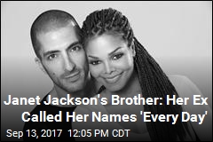 Janet Jackson&#39;s Brother Says Her Ex Verbally Abused Her