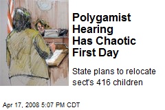 Polygamist Hearing Has Chaotic First Day