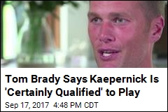 Brady on Kaepernick: &#39;Hope He Gets a Shot&#39; Again in NFL