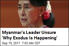 Myanmar&#39;s Leader Unsure &#39;Why Exodus Is Happening&#39;