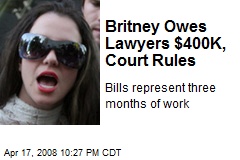 Britney Owes Lawyers $400K, Court Rules