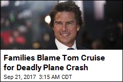 Families Blame Tom Cruise for Deadly Plane Crash