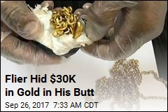 Flier Hid $30K in Gold in His Butt