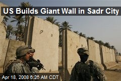 US Builds Giant Wall in Sadr City