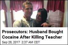 Prosecutor: Teacher&#39;s Husband Bought Cocaine After Murder