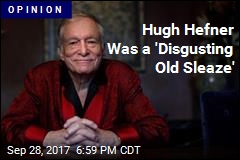 Hugh Hefner Was a &#39;Disgusting Old Sleaze&#39;