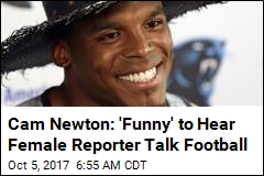 NFL&#39;s Cam Newton Takes a Hit for &#39;Sexist&#39; Remark to Journo