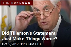 Did Tillerson&#39;s Statement Just Make Things Worse?