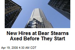 New Hires at Bear Stearns Axed Before They Start