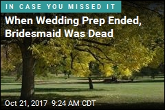 When Wedding Prep Ended, Bridesmaid Was Dead