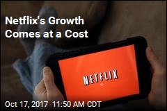 Netflix&#39;s Growth Comes at a Cost