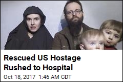 Rescued US Hostage Rushed to Hospital