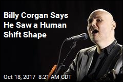 Billy Corgan Says He Saw A Human Shift Shape