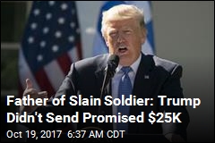 Father of Slain Soldier Says Trump Promised $25K, Didn&#39;t Pay Up