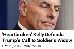 Emotional Kelly Defends Trump&#39;s Call to Soldier&#39;s Widow