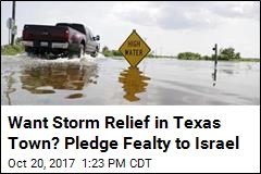 Want Storm Relief in Texas Town? Pledge Fealty to Israel