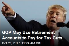 GOP May Use Retirement Accounts to Pay for Tax Cuts