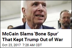 McCain Slams &#39;Bone Spur&#39; That Kept Trump Out of War