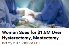Woman Sues for $1.8M Over Hysterectomy, Mastectomy