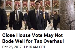 Close House Vote May Not Bode Well for Tax Overhaul